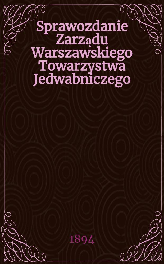 Sprawozdanie Zarządu Warszawskiego Towarzystwa Jedwabniczego