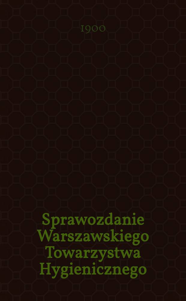 Sprawozdanie Warszawskiego Towarzystwa Hygienicznego