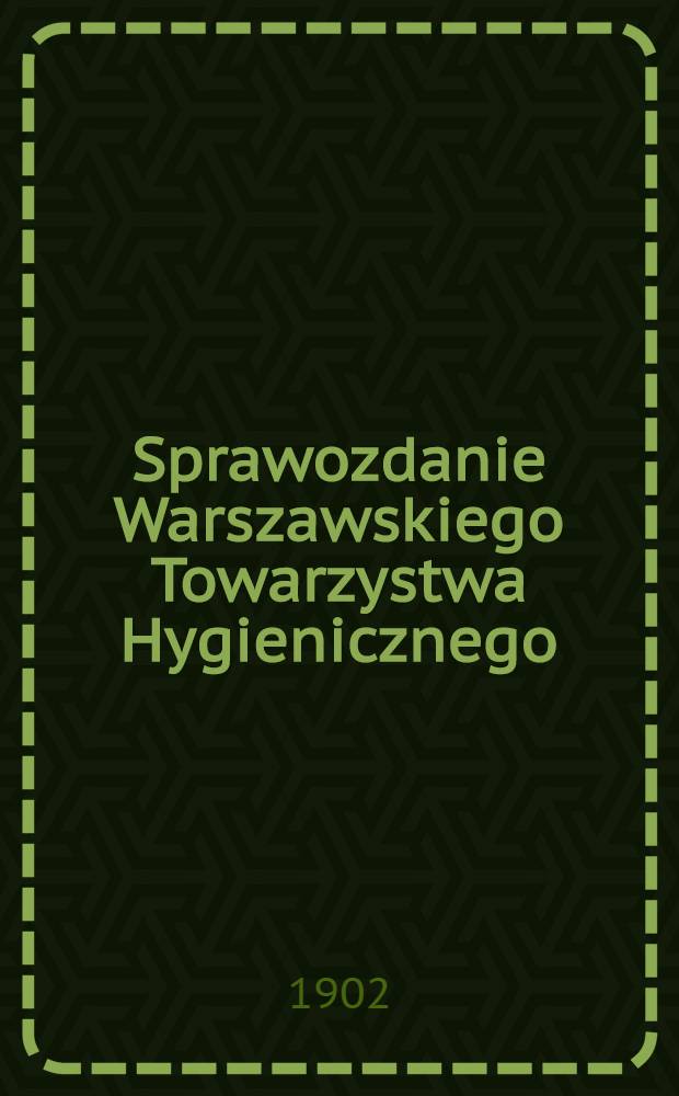 Sprawozdanie Warszawskiego Towarzystwa Hygienicznego