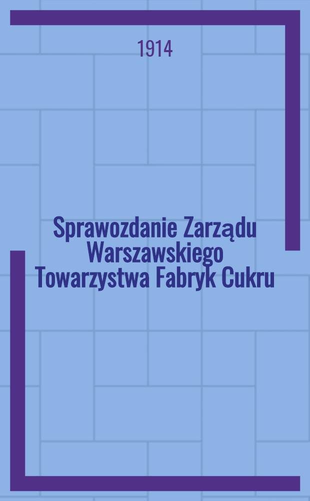Sprawozdanie Zarządu Warszawskiego Towarzystwa Fabryk Cukru