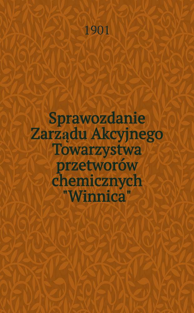 Sprawozdanie Zarządu Akcyjnego Towarzystwa przetworów chemicznych "Winnica" = Отчет правления Акционерного общества для производства химических продуктов "Винница"