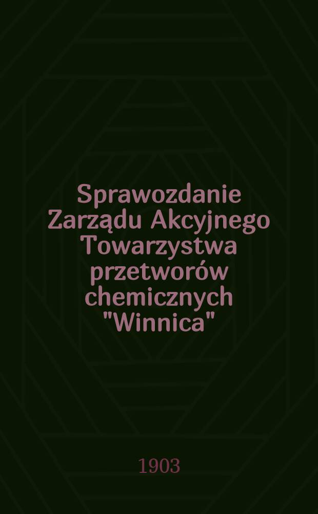Sprawozdanie Zarządu Akcyjnego Towarzystwa przetworów chemicznych "Winnica"