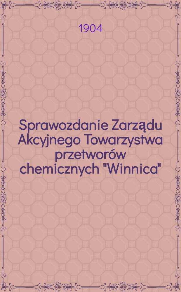 Sprawozdanie Zarządu Akcyjnego Towarzystwa przetworów chemicznych "Winnica"