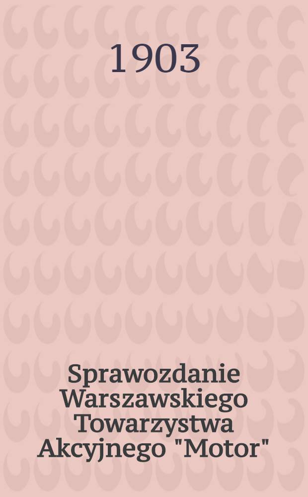 Sprawozdanie Warszawskiego Towarzystwa Akcyjnego "Motor" = Отчет Варшавского Акционерного общества "Мотор"