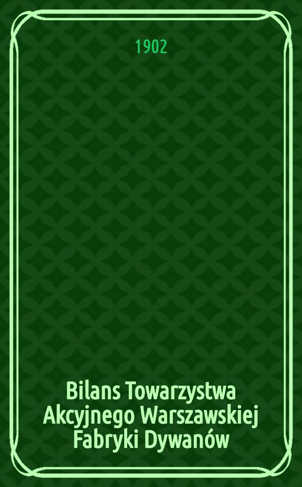 Bilans Towarzystwa Akcyjnego Warszawskiej Fabryki Dywanów