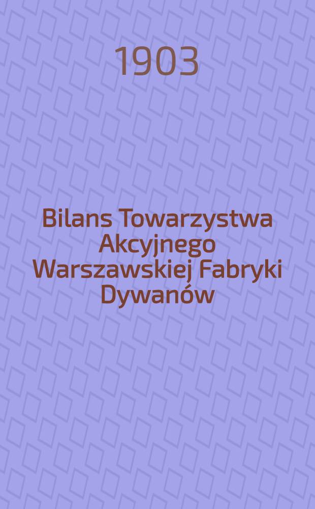 Bilans Towarzystwa Akcyjnego Warszawskiej Fabryki Dywanów