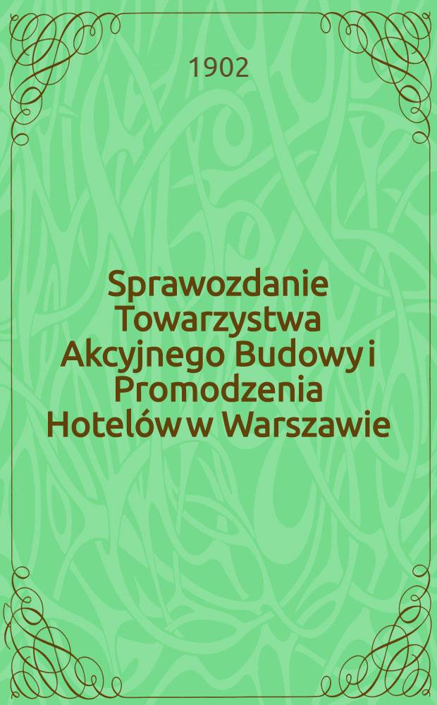 Sprawozdanie Towarzystwa Akcyjnego Budowy i Promodzenia Hotelów w Warszawie