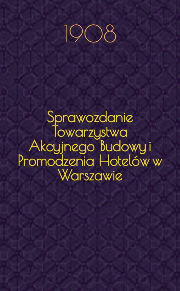 Sprawozdanie Towarzystwa Akcyjnego Budowy i Promodzenia Hotelów w Warszawie