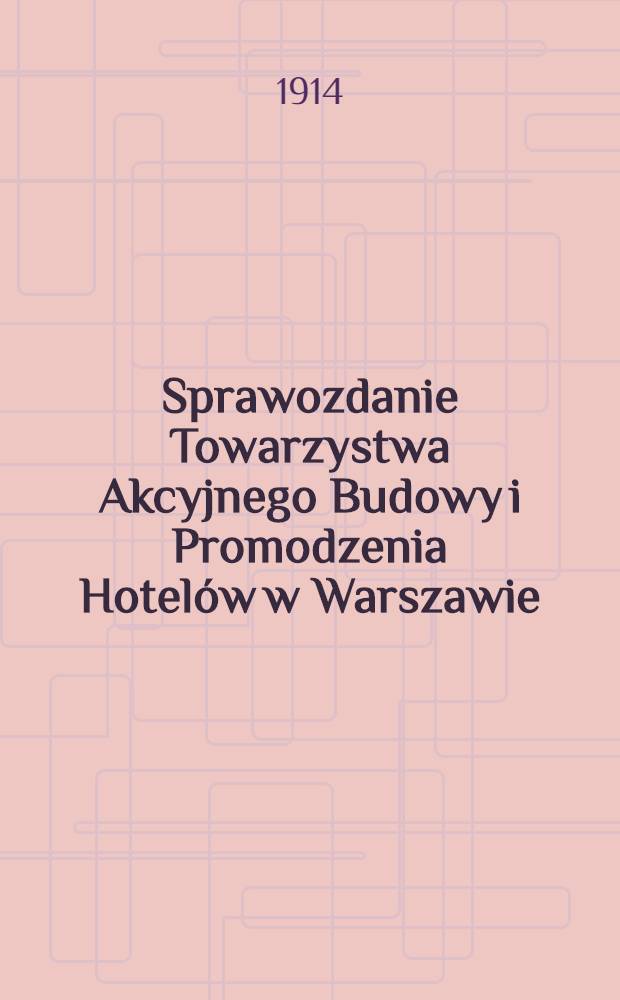 Sprawozdanie Towarzystwa Akcyjnego Budowy i Promodzenia Hotel&oacute;w w Warszawie