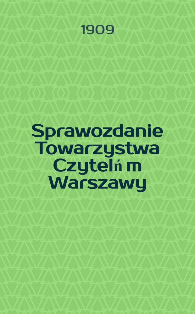 Sprawozdanie Towarzystwa Czytelń m Warszawy