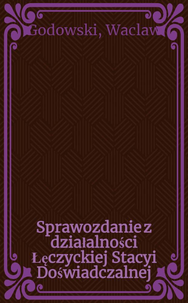 Sprawozdanie z działalności Łęczyckiej Stacyi Doświadczalnej : 1906/1907
