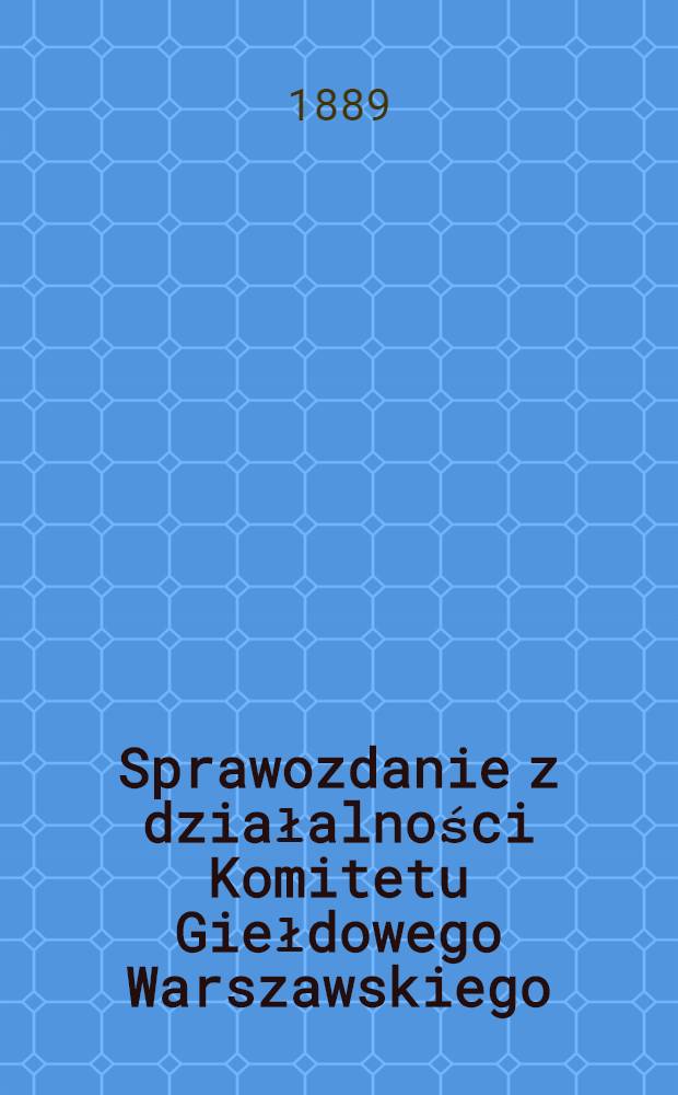 Sprawozdanie z działalności Komitetu Giełdowego Warszawskiego