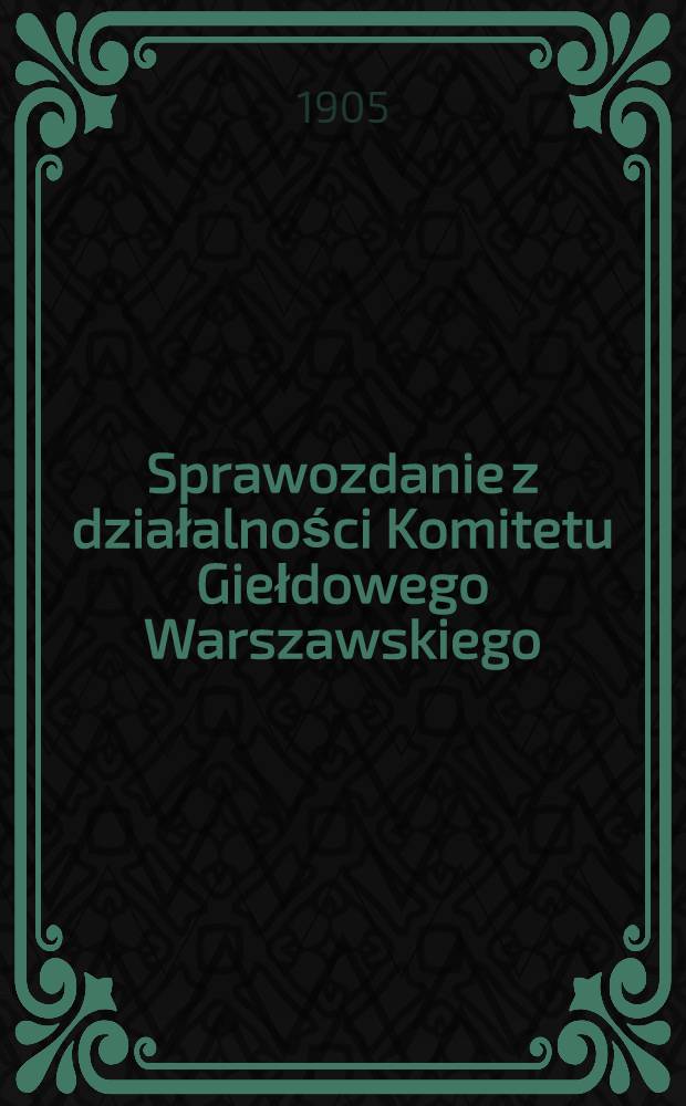 Sprawozdanie z działalności Komitetu Giełdowego Warszawskiego