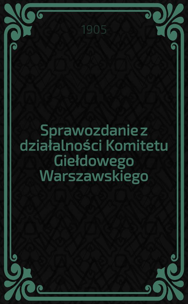 Sprawozdanie z działalności Komitetu Giełdowego Warszawskiego