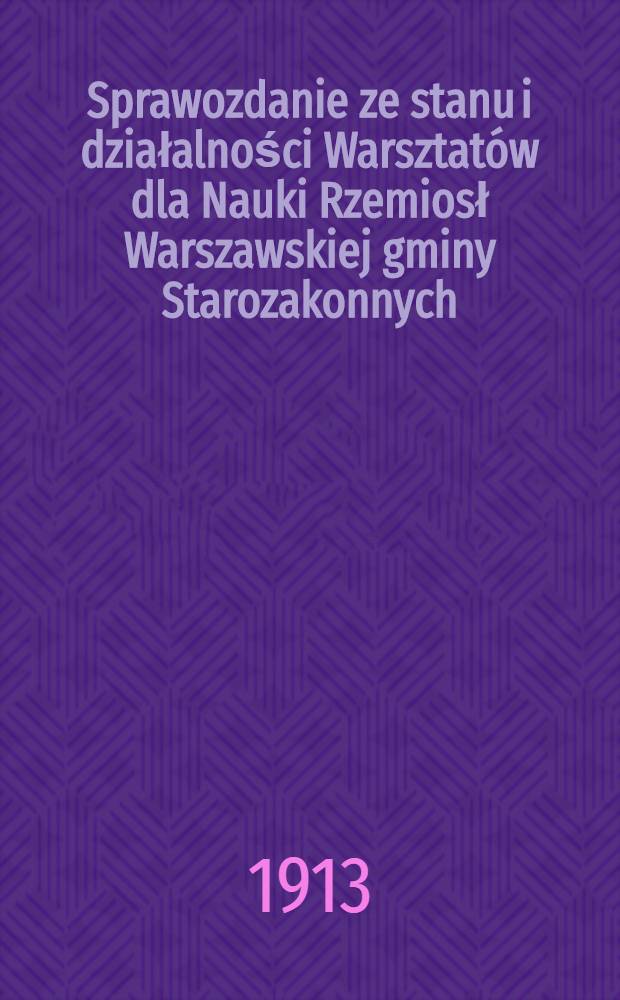 Sprawozdanie ze stanu i działalności Warsztatów dla Nauki Rzemiosł Warszawskiej gminy Starozakonnych