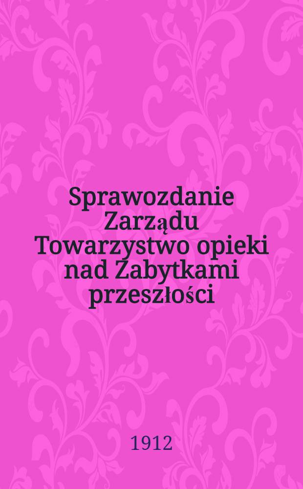 Sprawozdanie Zarządu Towarzystwo opieki nad Zabytkami przeszłości