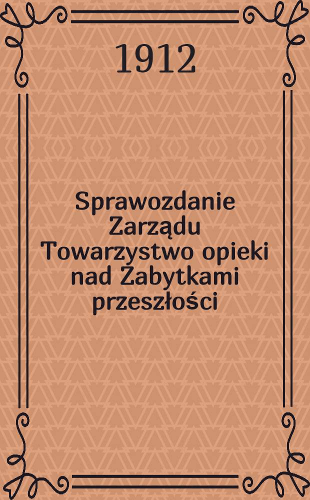Sprawozdanie Zarządu Towarzystwo opieki nad Zabytkami przeszłości
