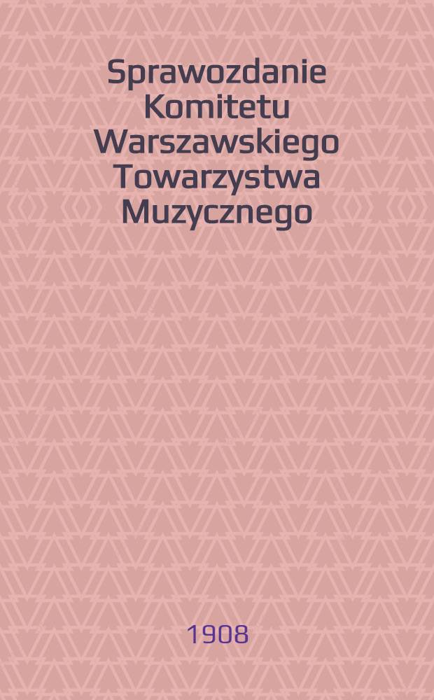 Sprawozdanie Komitetu Warszawskiego Towarzystwa Muzycznego