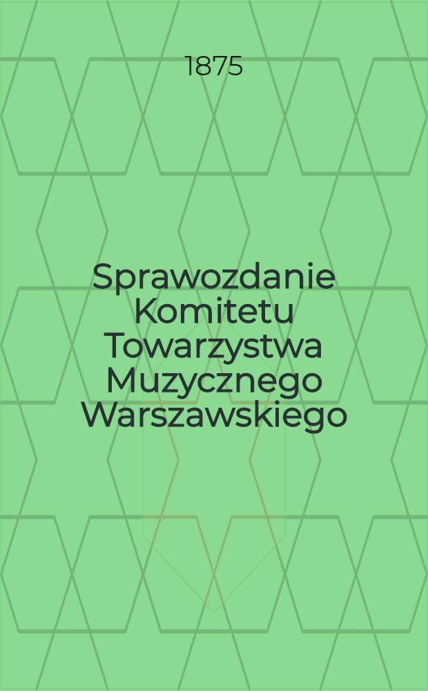 Sprawozdanie Komitetu Towarzystwa Muzycznego Warszawskiego