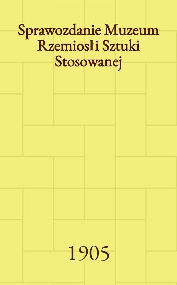 Sprawozdanie Muzeum Rzemiosł i Sztuki Stosowanej = Отчет Художественно-Ремесленного музея