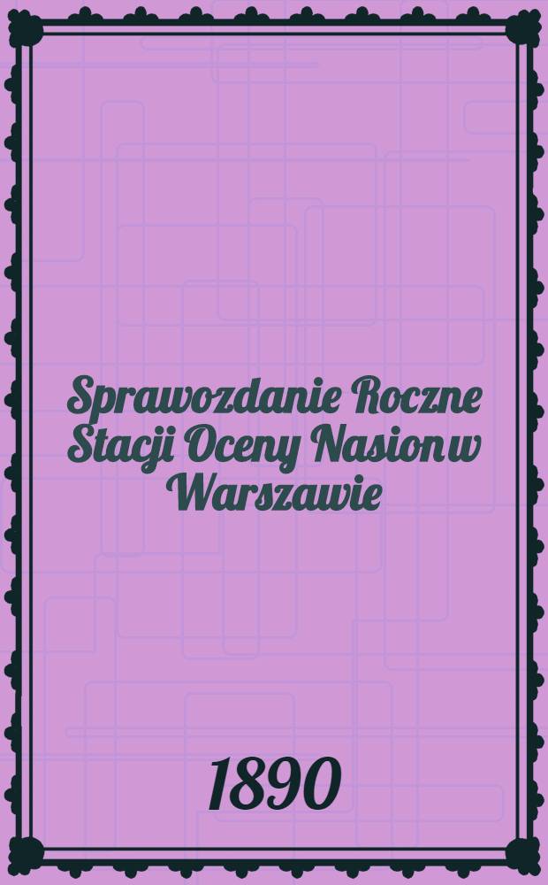 Sprawozdanie Roczne Stacji Oceny Nasion w Warszawie : Przy Muzeum Przemysłu i Rolnictwa