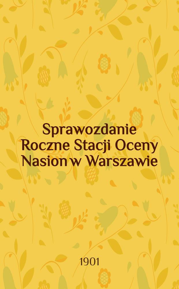 Sprawozdanie Roczne Stacji Oceny Nasion w Warszawie : Przy Muzeum Przemysłu i Rolnictwa