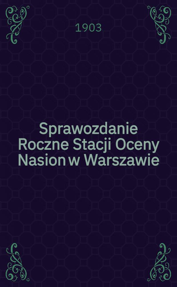 Sprawozdanie Roczne Stacji Oceny Nasion w Warszawie : Przy Muzeum Przemysłu i Rolnictwa
