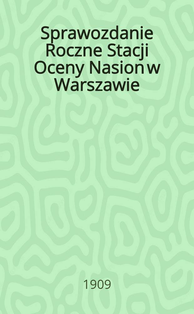 Sprawozdanie Roczne Stacji Oceny Nasion w Warszawie : Przy Muzeum Przemysłu i Rolnictwa