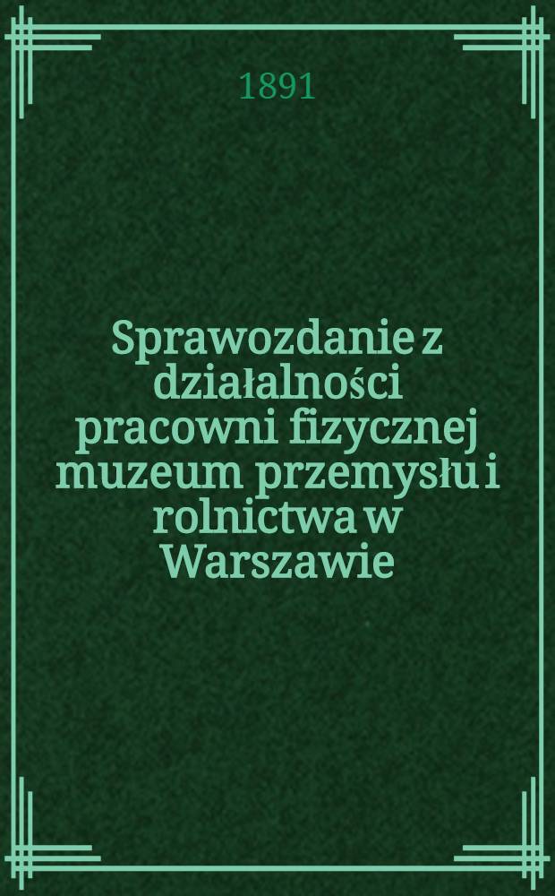 Sprawozdanie z działalności pracowni fizycznej muzeum przemysłu i rolnictwa w Warszawie