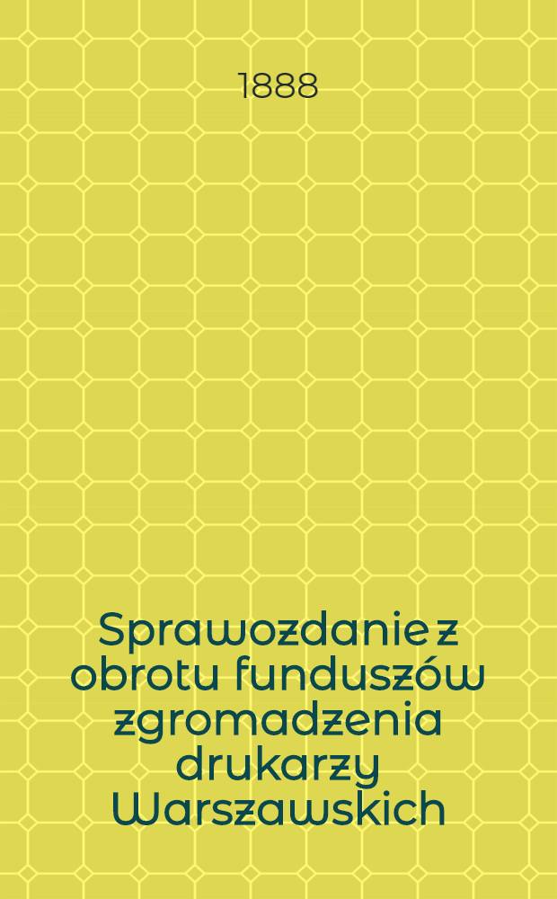 Sprawozdanie z obrotu fundusz&oacute;w zgromadzenia drukarzy Warszawskich