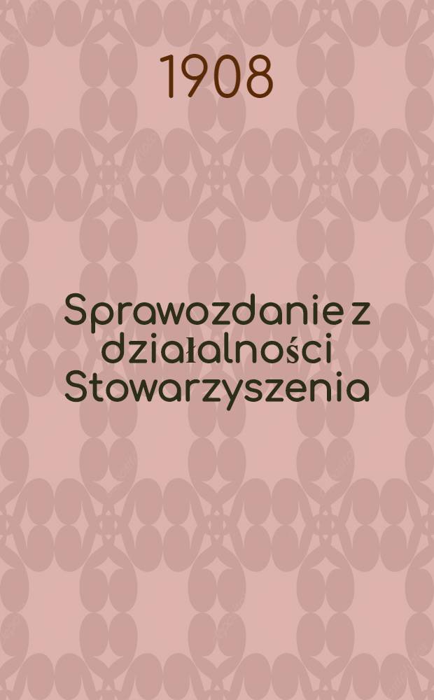 Sprawozdanie z działalności Stowarzyszenia : Stowarzyszenie Technik&oacute;w w Warszawie