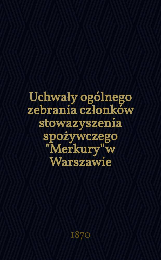 Uchwały ogólnego zebrania członków stowazyszenia spożywczego "Merkury" w Warszawie