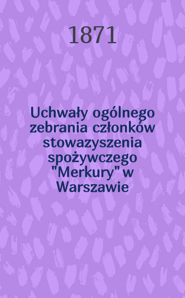 Uchwały ogólnego zebrania członków stowazyszenia spożywczego "Merkury" w Warszawie