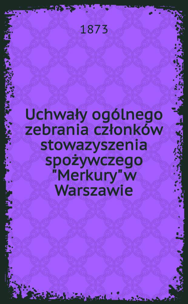 Uchwały ogólnego zebrania członków stowazyszenia spożywczego "Merkury" w Warszawie