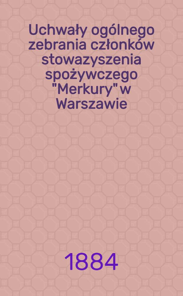 Uchwały ogólnego zebrania członków stowazyszenia spożywczego "Merkury" w Warszawie
