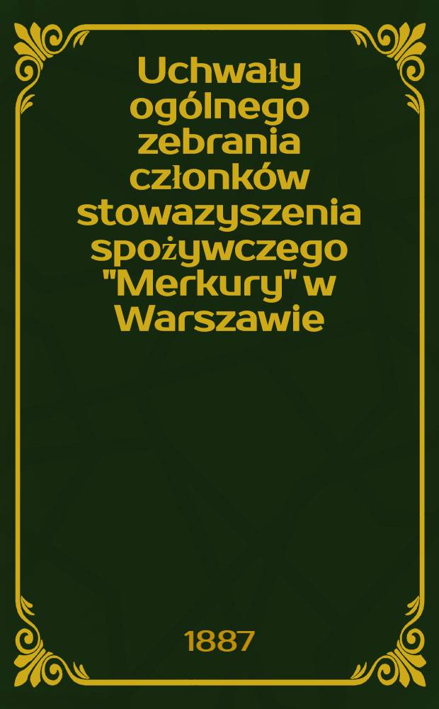 Uchwały ogólnego zebrania członków stowazyszenia spożywczego "Merkury" w Warszawie