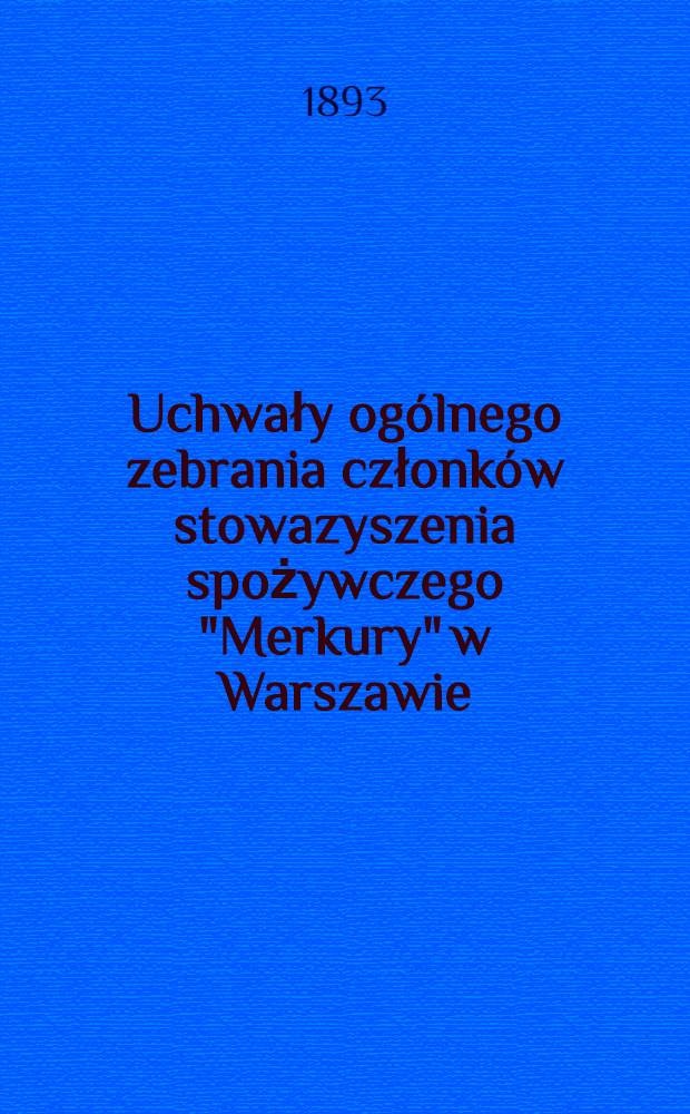 Uchwały ogólnego zebrania członków stowazyszenia spożywczego "Merkury" w Warszawie
