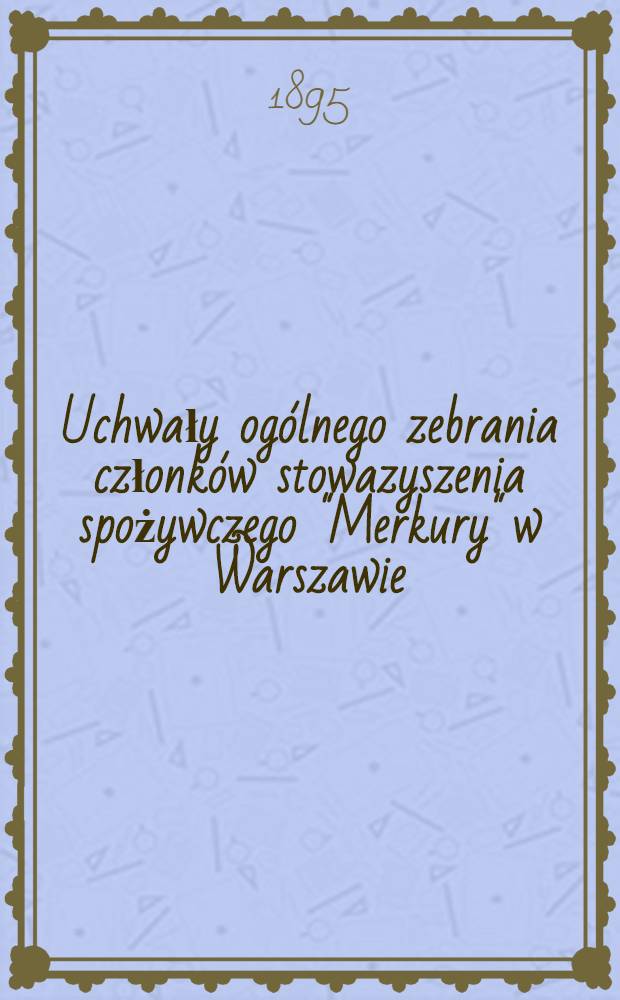 Uchwały ogólnego zebrania członków stowazyszenia spożywczego "Merkury" w Warszawie