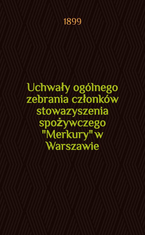 Uchwały ogólnego zebrania członków stowazyszenia spożywczego "Merkury" w Warszawie