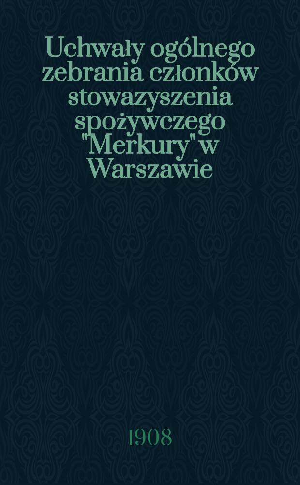 Uchwały ogólnego zebrania członków stowazyszenia spożywczego "Merkury" w Warszawie