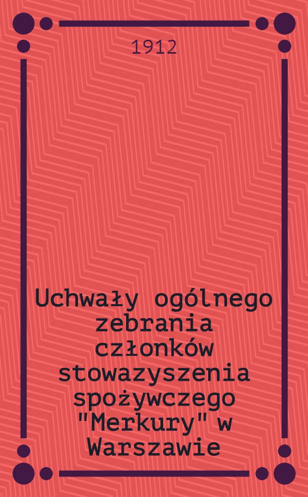 Uchwały ogólnego zebrania członków stowazyszenia spożywczego "Merkury" w Warszawie