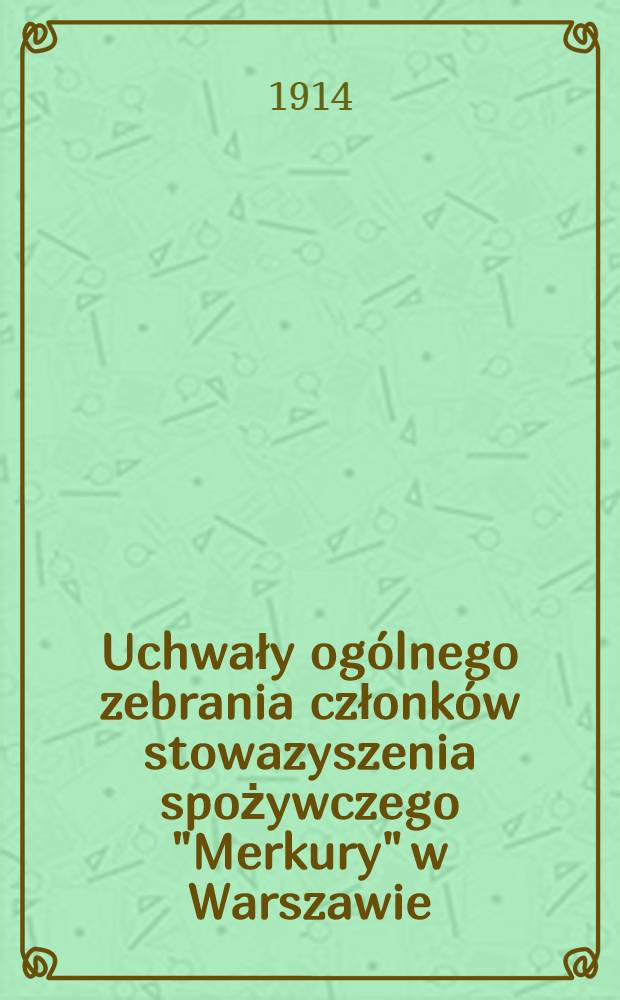 Uchwały ogólnego zebrania członków stowazyszenia spożywczego "Merkury" w Warszawie