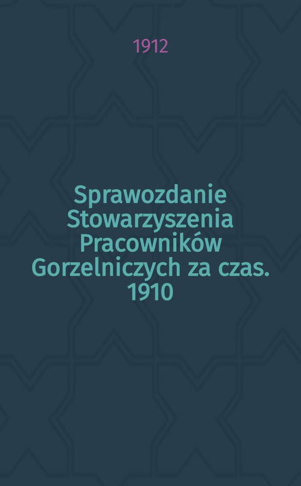 Sprawozdanie Stowarzyszenia Pracowników Gorzelniczych za czas. 1910/1911