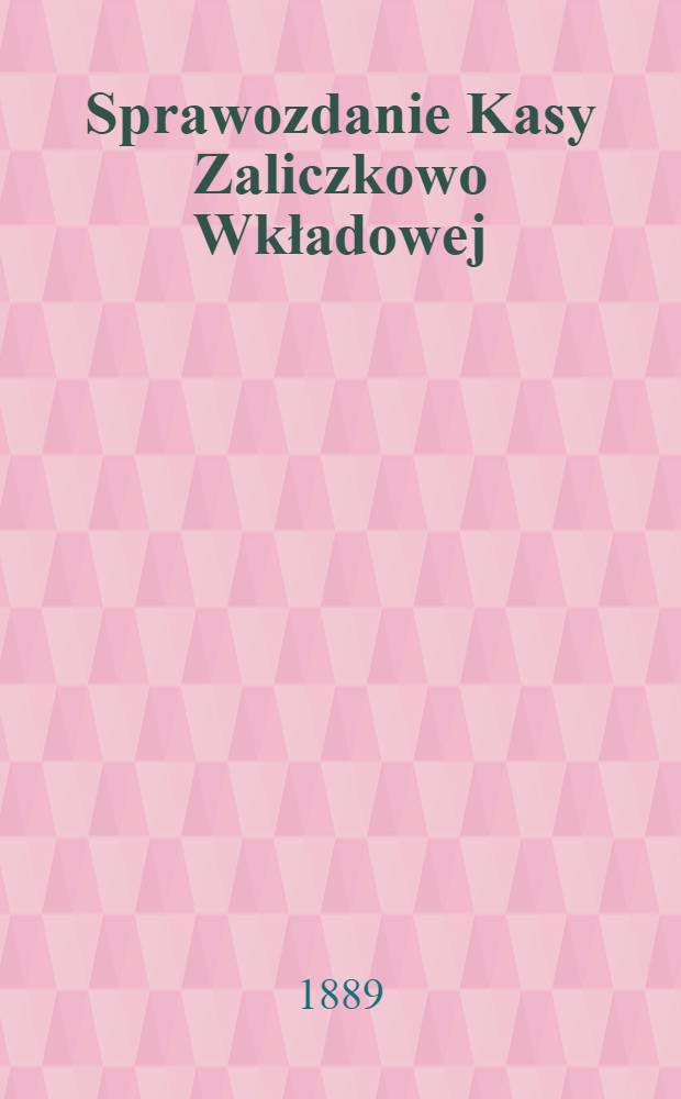 Sprawozdanie Kasy Zaliczkowo Wkładowej : Urzedników drogi Żelaznej nad wislańskiej