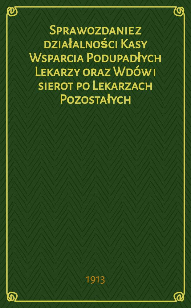 Sprawozdanie z działalności Kasy Wsparcia Podupadłych Lekarzy oraz Wdów i sierot po Lekarzach Pozostałych