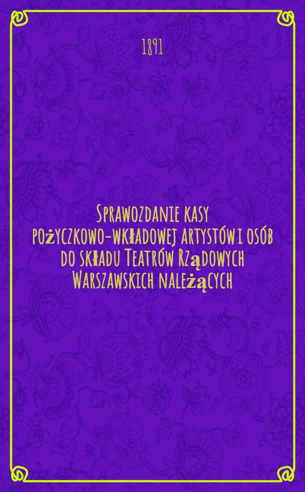 Sprawozdanie kasy pożyczkowo-wkładowej artyst&oacute;w i os&oacute;b do składu Teatr&oacute;w Rządowych Warszawskich należących