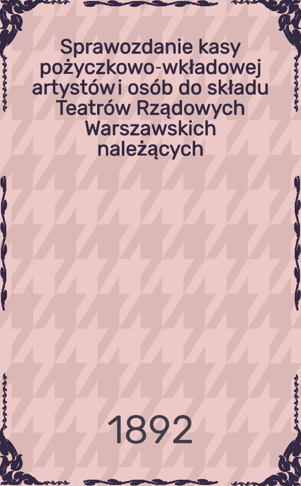 Sprawozdanie kasy pożyczkowo-wkładowej artystów i osób do składu Teatrów Rządowych Warszawskich należących