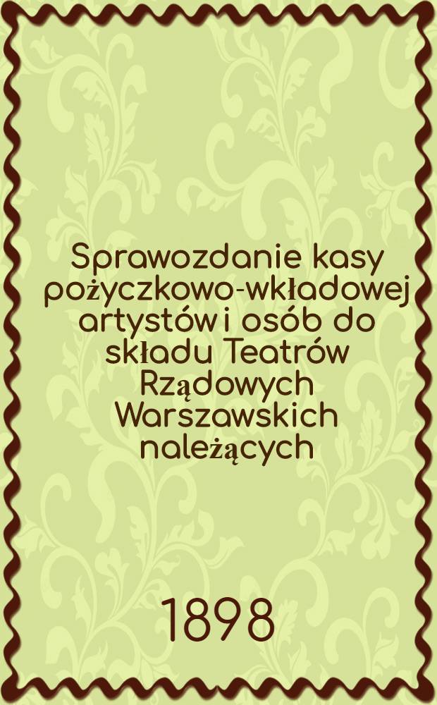 Sprawozdanie kasy pożyczkowo-wkładowej artyst&oacute;w i os&oacute;b do składu Teatr&oacute;w Rządowych Warszawskich należących