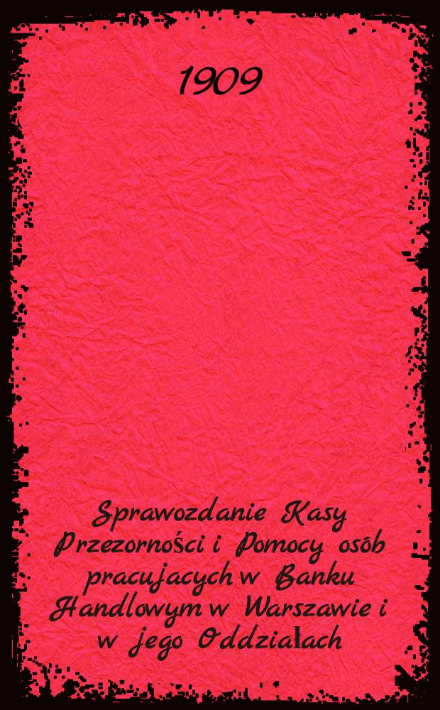 Sprawozdanie Kasy Przezorności i Pomocy os&oacute;b pracujacych w Banku Handlowym w Warszawie i w jego Oddziałach