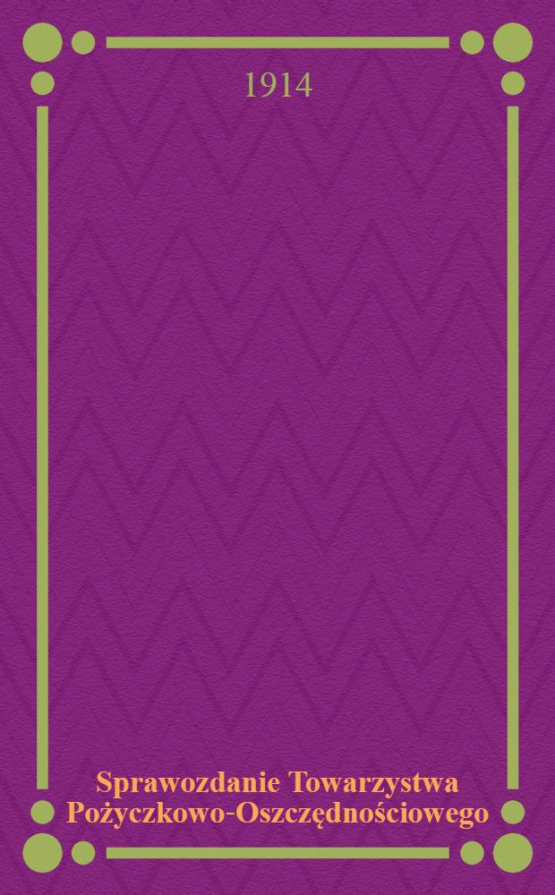 Sprawozdanie Towarzystwa Pożyczkowo-Oszczędnościowego : Warszawska Kasa Pożyczkowo-Oszczędnościowa "Praga i Oszczędność"